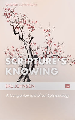 Scripture's Knowing by Johnson, Dru