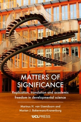 Matters of Significance: Replication, translation and academic freedom in developmental science by Van Ijzendoorn, Marinus H.