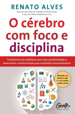 O c?rebro com foco e disciplina by Alves, Renato