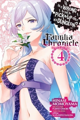 Is It Wrong to Try to Pick Up Girls in a Dungeon? Familia Chronicle Episode Freya, Vol. 4 (Manga) by Omori, Fujino