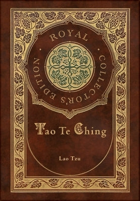 Tao Te Ching (Royal Collector's Edition) (Case Laminate Hardcover with Jacket) by Tzu, Lao