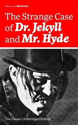 The Strange Case of Dr. Jekyll and Mr. Hyde (the Classic Unabridged Edition): Psychological Thriller by the Prolific Scottish Novelist, Poet and Trave by Stevenson, Robert Louis