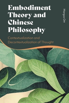 Embodiment Theory and Chinese Philosophy: Contextualization and Decontextualization of Thought by Ott, Margus