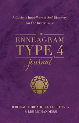 The Enneagram Type 4 Journal: A Guide to Inner Work & Self-Discovery for the Individualist by Threadgill Egerton, Deborah