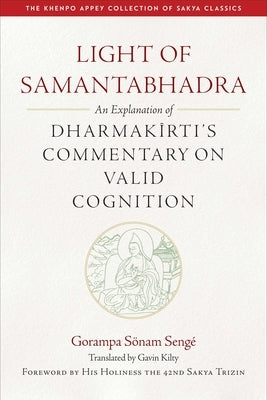 Light of Samantabhadra: An Explanation of Dharmakirti's Commentary on Valid Cognition by Kilty, Gavin