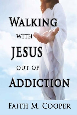 Walking with Jesus Out of Addiction by Cooper, Faith