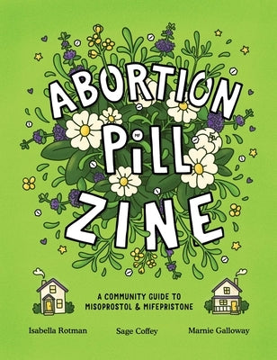 Abortion Pill Zine: A Community Guide to Misoprostol & Mifepristone by Rotman, Isabella