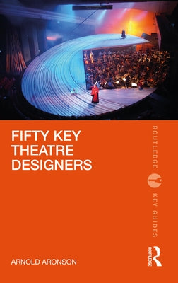 Fifty Key Theatre Designers by Aronson, Arnold