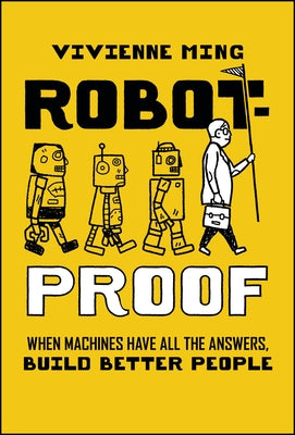 Robot-Proof: When Machines Have All the Answers, Build Better People by Ming, Vivienne