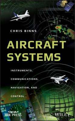 Aircraft Systems: Instruments, Communications, Navigation, and Control by Binns, Chris