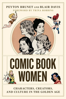 Comic Book Women: Characters, Creators, and Culture in the Golden Age by Brunet, Peyton