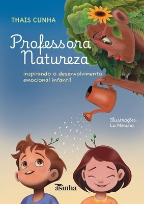 Professora natureza: inspirando o desenvolvimento emocional infantil by Cunha, Thais