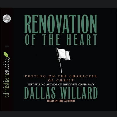 Renovation of the Heart: Putting on the Character of Christ by Willard, Dallas
