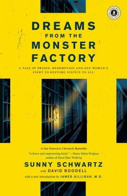 Dreams from the Monster Factory: A Tale of Prison, Redemption and One Woman's Fight to Restore Justice to All by Schwartz, Sunny