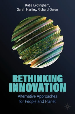 Rethinking Innovation: Alternative Approaches for People and Planet by Ledingham, Katie