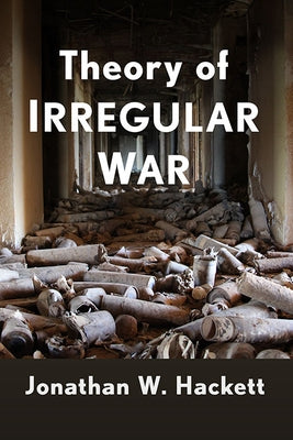 Theory of Irregular War by Hackett, Jonathan W.