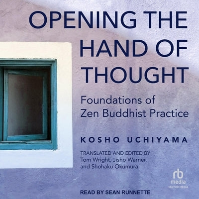 Opening the Hand of Thought: Foundations of Zen Buddhist Practice by Uchiyama, Kosho