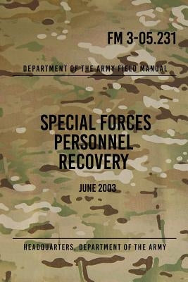 FM 3-05.231 Special Forces Personnel Recovery: June 2003 by The Army, Headquarters Department of