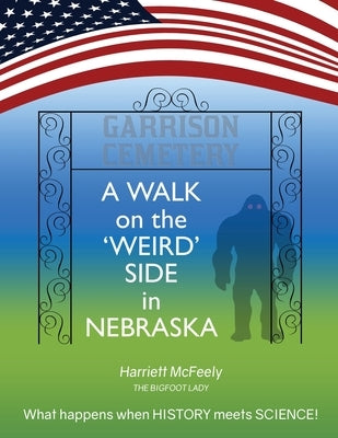 A Walk on the Weird Side in Nebraska by McFeely, Harriett