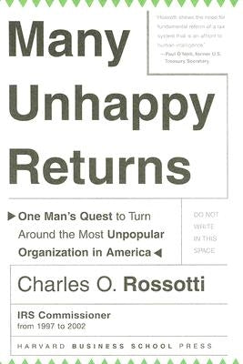 Many Unhappy Returns: One Man's Quest to Turn Around the Most Unpopular Organization in America by Rossotti, Charles O.