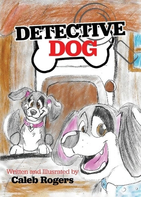 Detective Dog by Rogers, Caleb Noel
