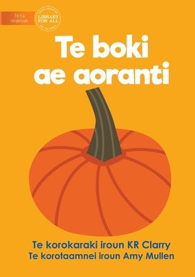 The Orange Book - Te boki ae aoranti (Te Kiribati) by Clarry, Kr