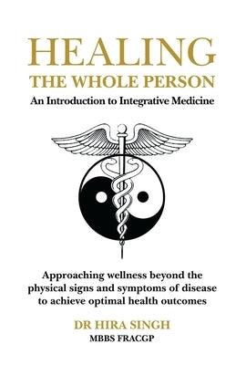 Healing the Whole Person: An Introduction to Integrative Medicine by Singh, Hira