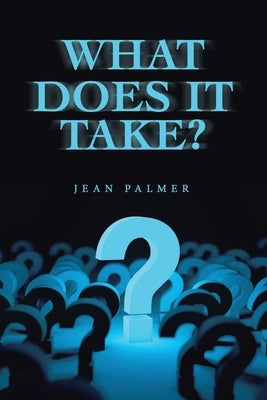 What Does It Take? by Palmer, Jean