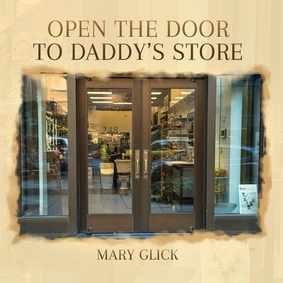 Open the Door to Daddy's Store by Glick, Mary