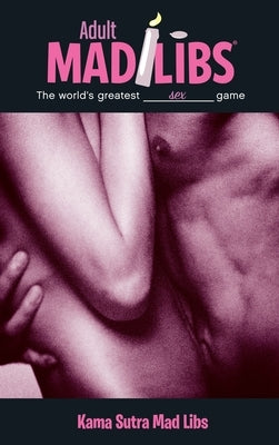 Kama Sutra Mad Libs: World's Greatest Romance Game by Marchesani, Laura
