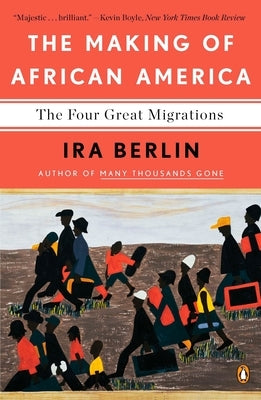The Making of African America: The Four Great Migrations by Berlin, Ira