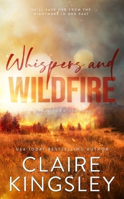 Whispers and Wildfire: A Small-Town Romance by Kingsley, Claire