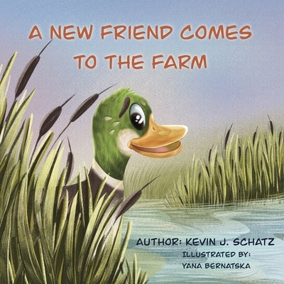 A New Friend Comes to the Farm by Schatz, Kevin J.