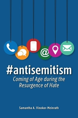 #Antisemitism: Coming of Age During the Resurgence of Hate by Vinokor-Meinrath, Samantha A.