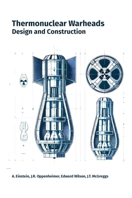 Thermonuclear Warheads: Design and Construction by McGreggs, J. T.