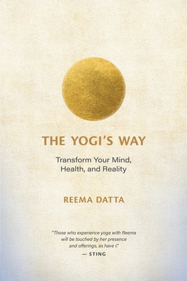 The Yogi's Way: Transform Your Mind, Health, and Reality by Datta, Reema