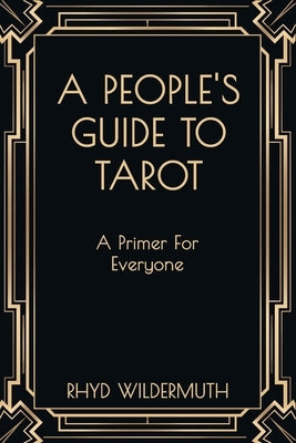 A People's Guide to Tarot: A Primer For Everyone by Wildermuth, Rhyd