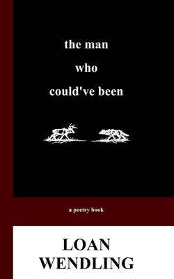 The Man Who Could've Been by Wendling, Loan