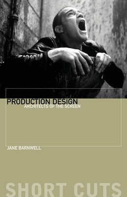 Production Design: Architects of the Screen by Barnwell, Jane
