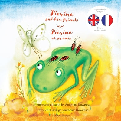 Pierina and her Friends / Piérina et ses amis: English / French Bilingual Children's Picture Book (Livre pour enfants bilingue anglais / français) by Novarese, Antonina