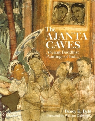 The Ajanta Caves: Ancient Buddhist Paintings of India by Behl, Benoy K.