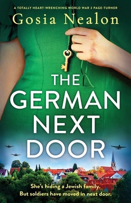 The German Next Door: A totally heart-wrenching World War 2 page-turner by Nealon, Gosia