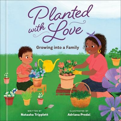 Planted with Love: Growing Into a Family by Tripplett, Natasha