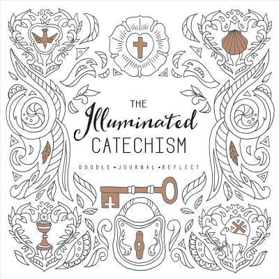 The Illuminated Catechism by Cook, Tony