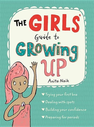 The Girls' Guide to Growing Up: The Best-Selling Puberty Guide for Girls by Naik, Anita