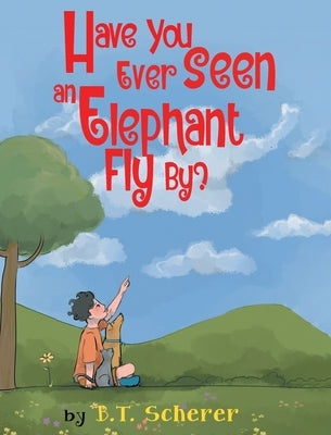 Have You Ever Seen an Elephant Fly By? by Scherer, B. T.