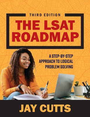 The LSAT Roadmap: A Step-by-Step Approach to Logical Problem Solving by Cutts, Jay B.