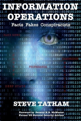 Information Operations: Facts Fakes Conspiracists by Tatham, Steve
