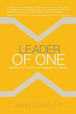 Leader of One: Shaping Your Future through Imagination and Design by Suarez Ph. D., J. Gerald