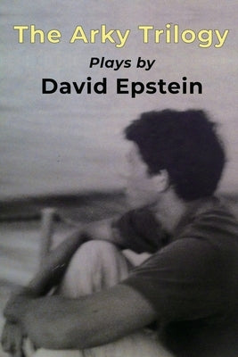 The Arky Trilogy by Epstein, David